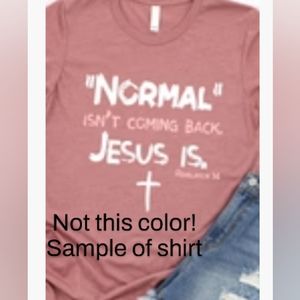 "Normal isn't coming back, Jesus is" t-shirt